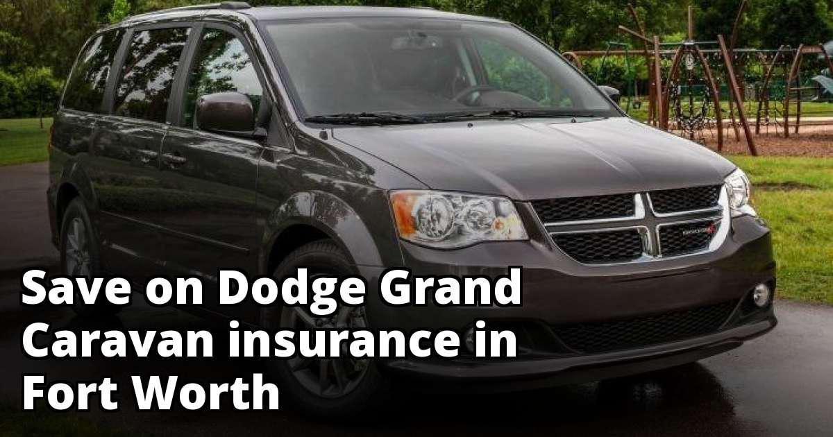 Dodge Grand Caravan Insurance Rates in Fort Worth, TX